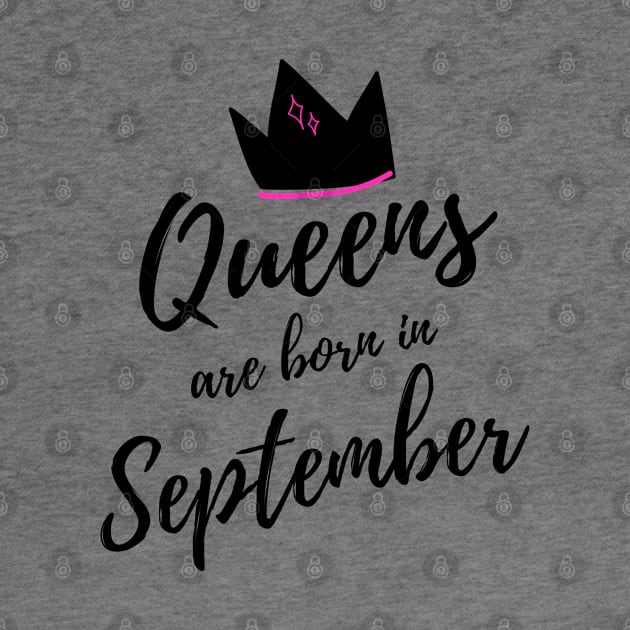 Queens are Born in September. Happy Birthday! by That Cheeky Tee